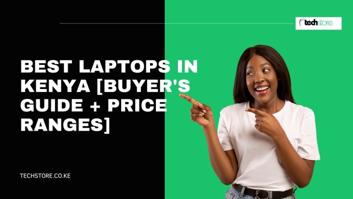 Best Laptops in Kenya [Buyer's Guide + Price Ranges]