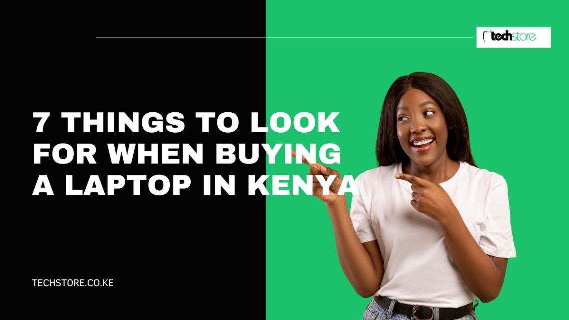 7 Things to Look for When Buying a Laptop in Kenya