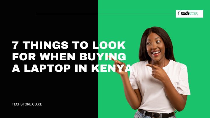 7 Things to Look for When Buying a Laptop in Kenya