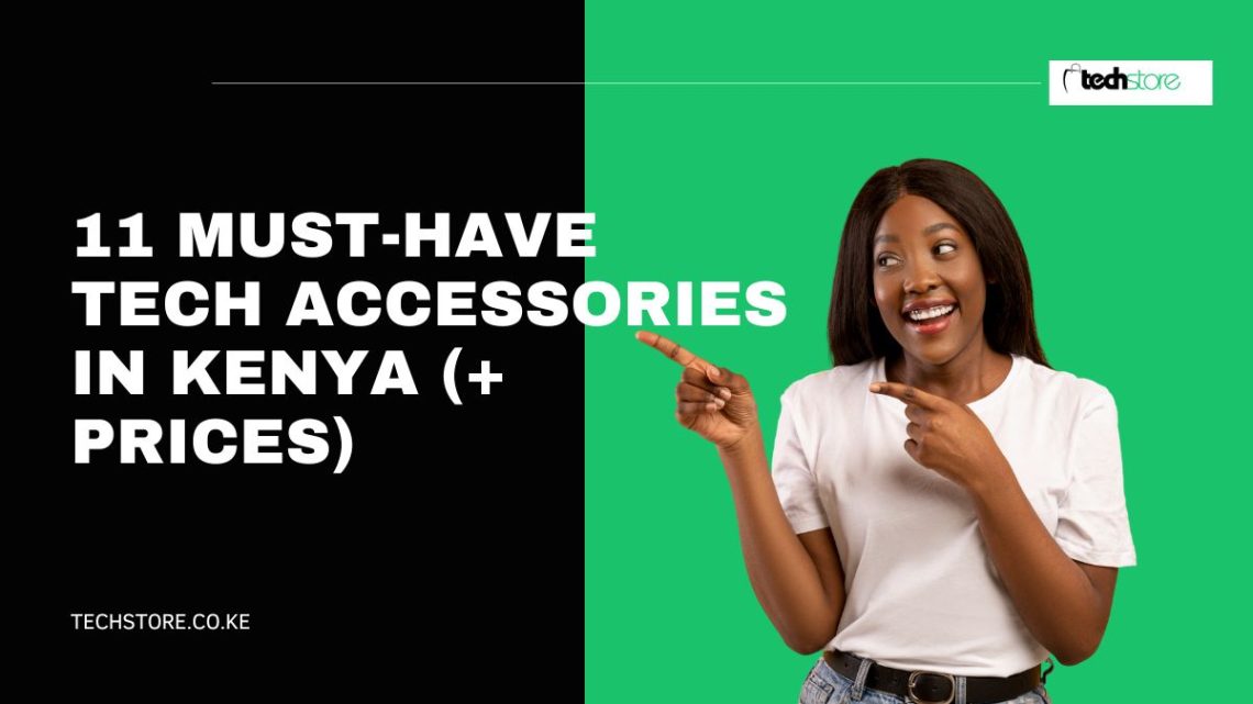 11 Must-Have Tech Accessories in Kenya (+ Prices) [2026] - Techstore Kenya