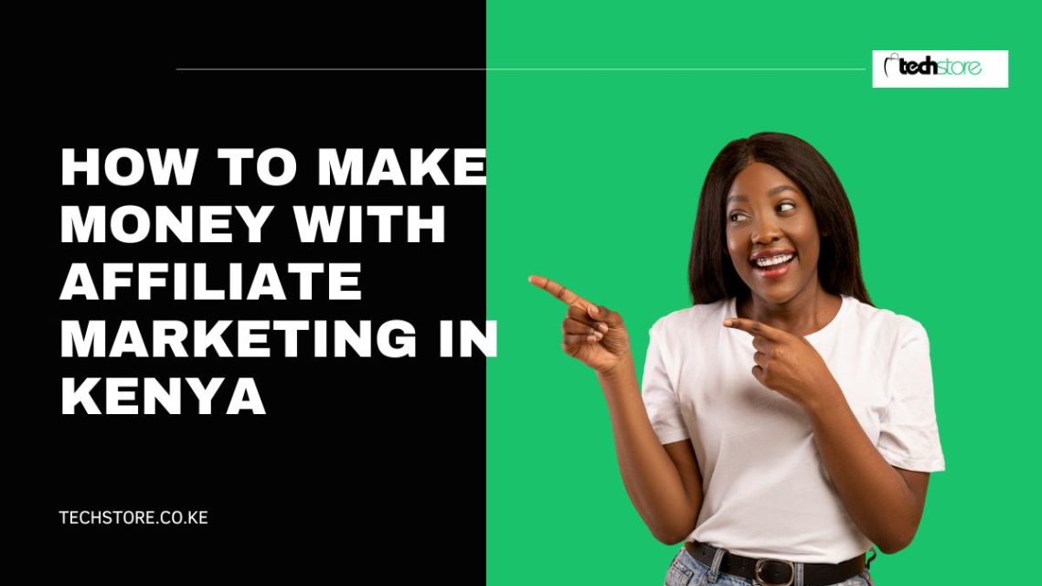 How To Make Money With Affiliate Marketing In Kenya