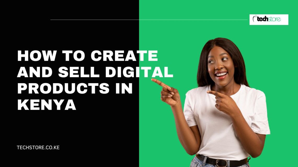 How to Create and Sell Digital Products in Kenya