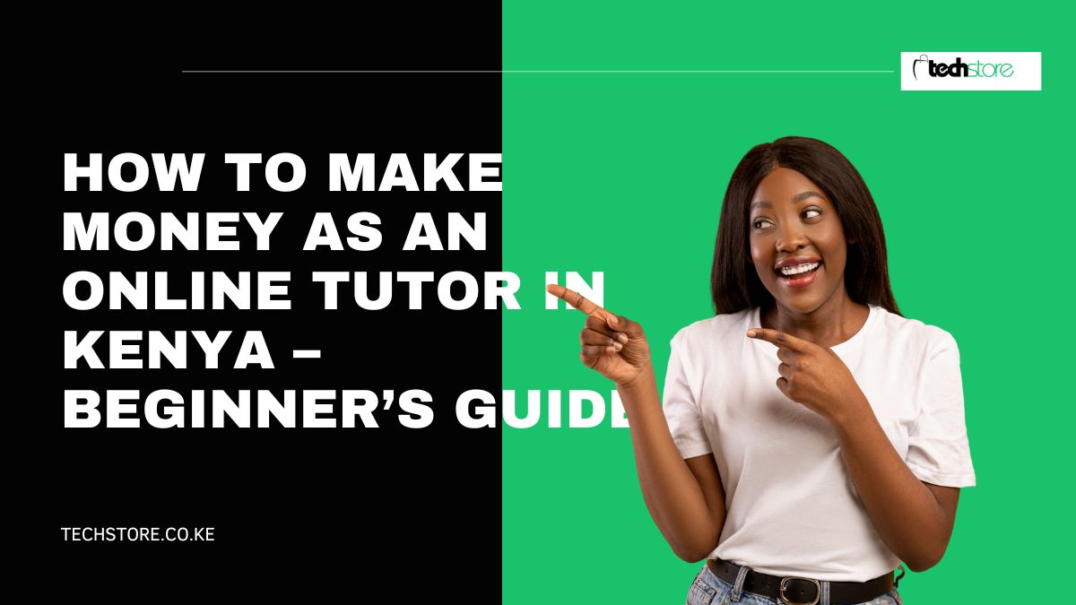 How to Make Money as an Online Tutor in Kenya – Beginner’s Guide