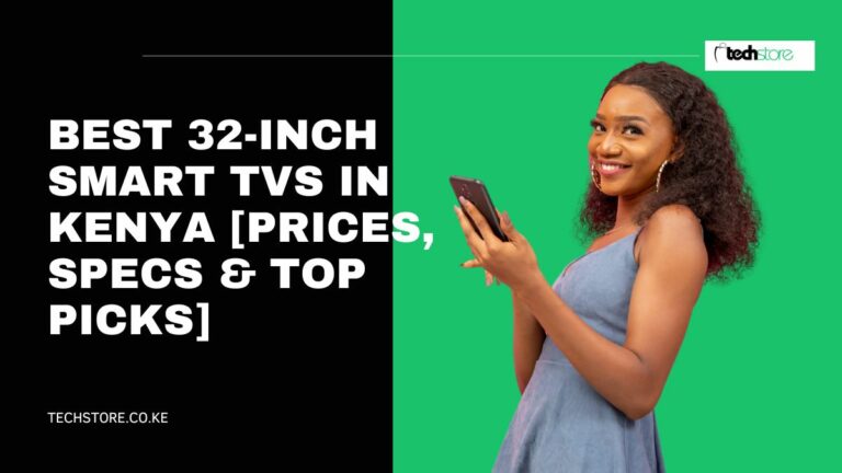 Best 32-Inch Smart TVs in Kenya [Prices, Specs & Top Picks]