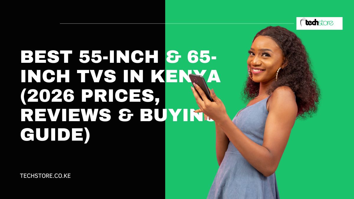 Best 55-Inch & 65-Inch TVs in Kenya (2026 Prices, Reviews & Buying Guide)