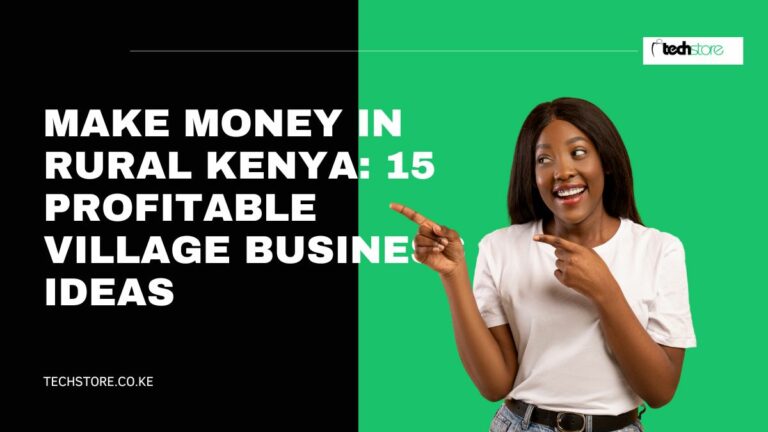Make Money in Rural Kenya: 15 Profitable Village Business Ideas