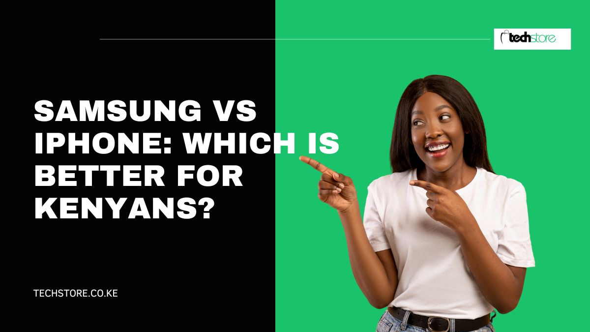 Samsung vs iPhone: Which is Better for Kenyans?