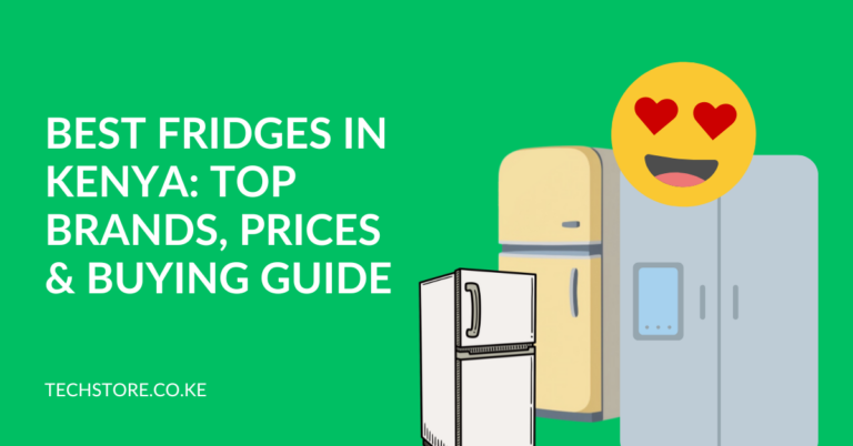 Best Fridges in Kenya: Top Brands, Prices & Buying Guide