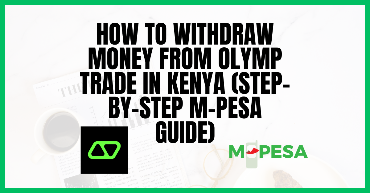 How to Withdraw Money from Olymp Trade in Kenya (Step-by-Step M-Pesa Guide)